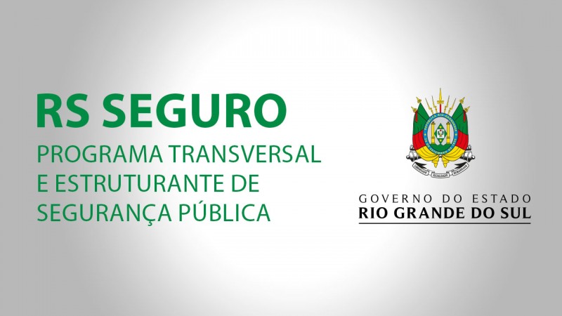 RS Seguro - Programa Transversal e Estruturante de Segurança Pública