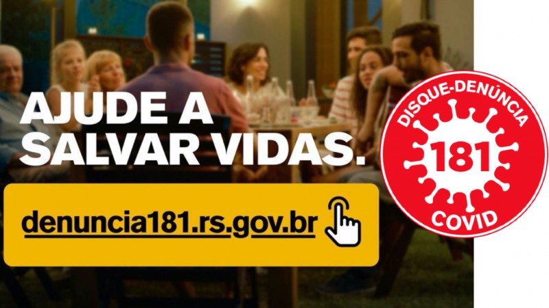 Foto de uma família aglomerada em torno de uma mesa, todos sem máscara. Sobre a imagem, o texto: ajuda a salvar vidas - denuncia181.rs.gov.br. Ao lado, selo vermelho com o texto Disque-Denúncia Covid e um ícone do coronavírus com o número 181 no meio.