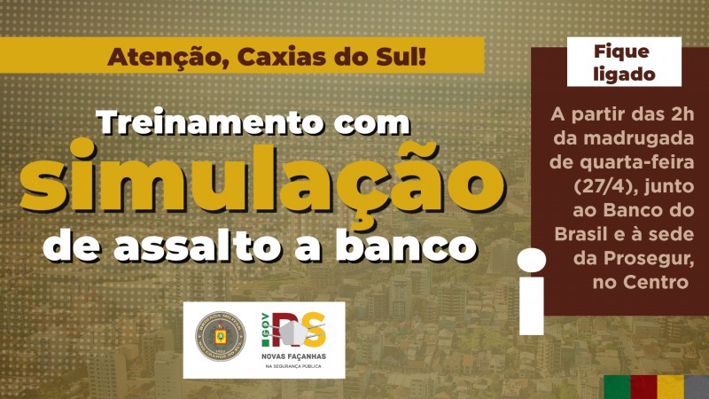 Card com texto: atenção, caxias do sul. Treinamento com simulação de assalto a banco. Fique ligado: a partir das 2h da madrugada de quarta-feira (27/4), junto ao Banco do Brasil e à sede da Prosegur, no Centro.